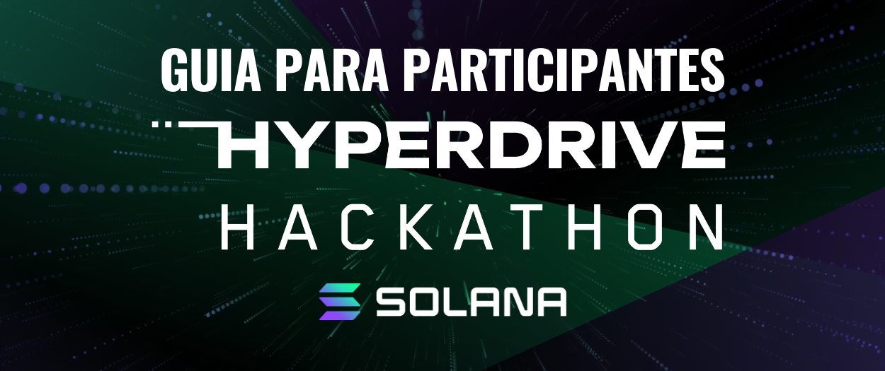 Guia para Participantes: Solana HYPERDRIVE Hackathon