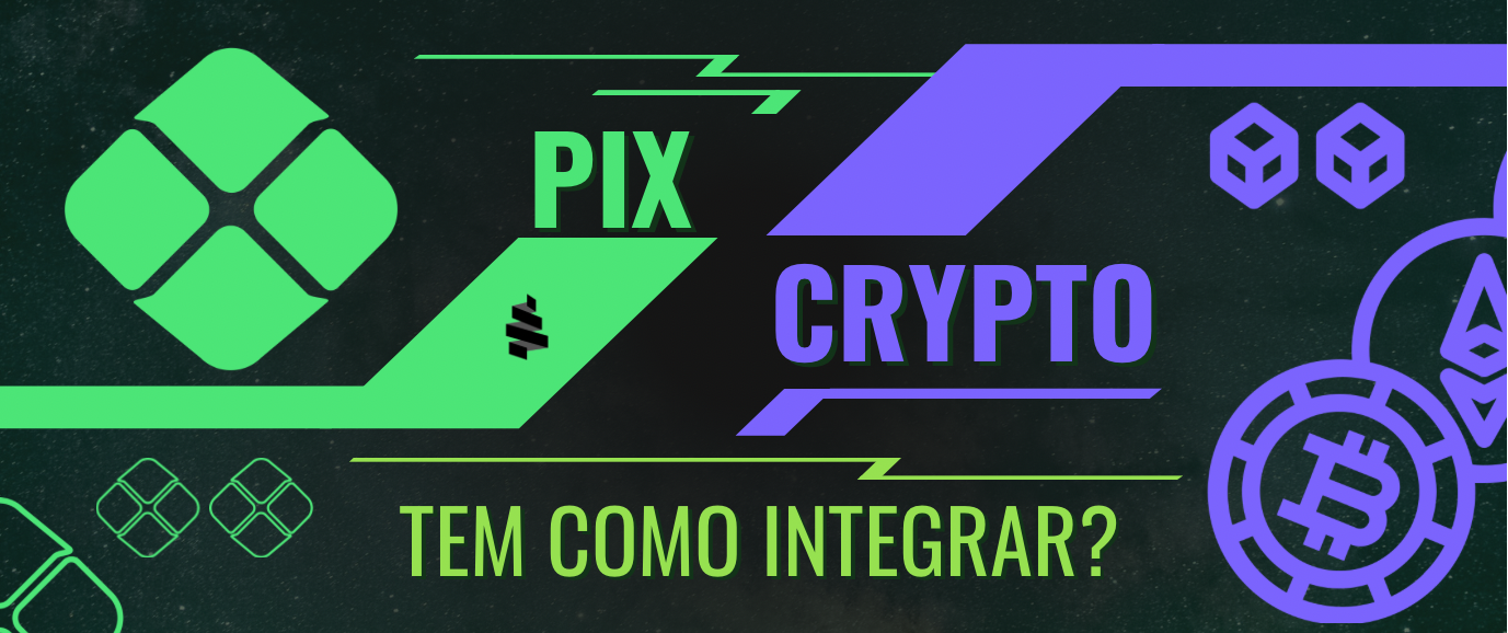 PIX e Crypto: Tem Como Integrar?