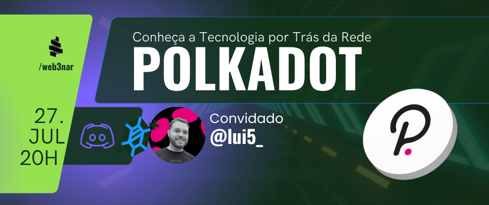 (27/07) #web3nar Conheça a Tecnologia por Trás da Rede Polkadot
