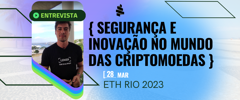 Entrevista com Rodrigo Carraresi, Head de Relações com Desenvolvedores na Ledger