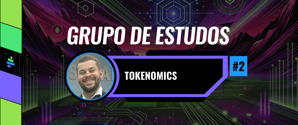 Grupo de Estudos - Tokenomics #2