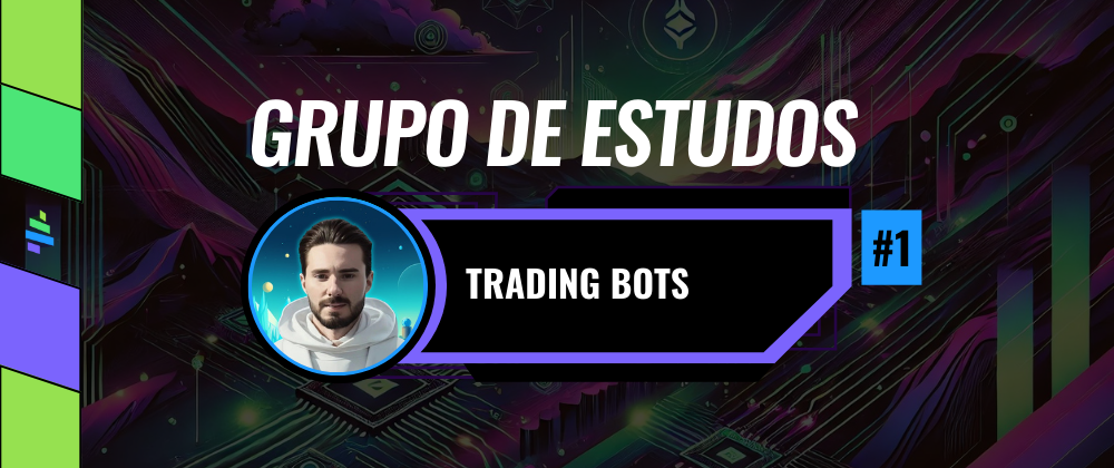 Grupos de Estudos - Trading Bots #1